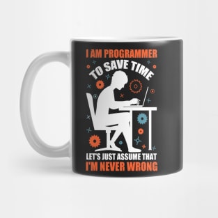 I'm A Programmer to Save Time Let's Just Assume That I'm Never Wrong Mug